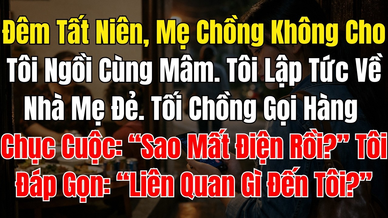 Đêm Tất Niên, Mẹ Chồng Không Cho Tôi Ngồi Cùng Mâm  Tôi Lập Tức Về Nhà Mẹ Đẻ  Tối Chồng Gọi Hàng Chụ