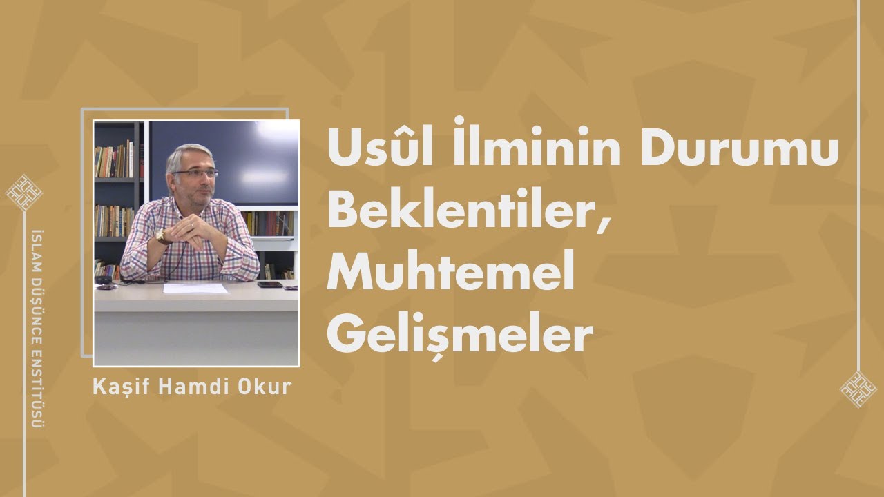 Usûl İlminin Durumu, Beklentiler, Muhtemel Gelişmeler I 21. Ders