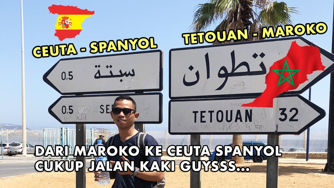 DARI MAROKO CUKUP JALAN KAKI MENUJU CEUTA - SPANYOL (EROPA)