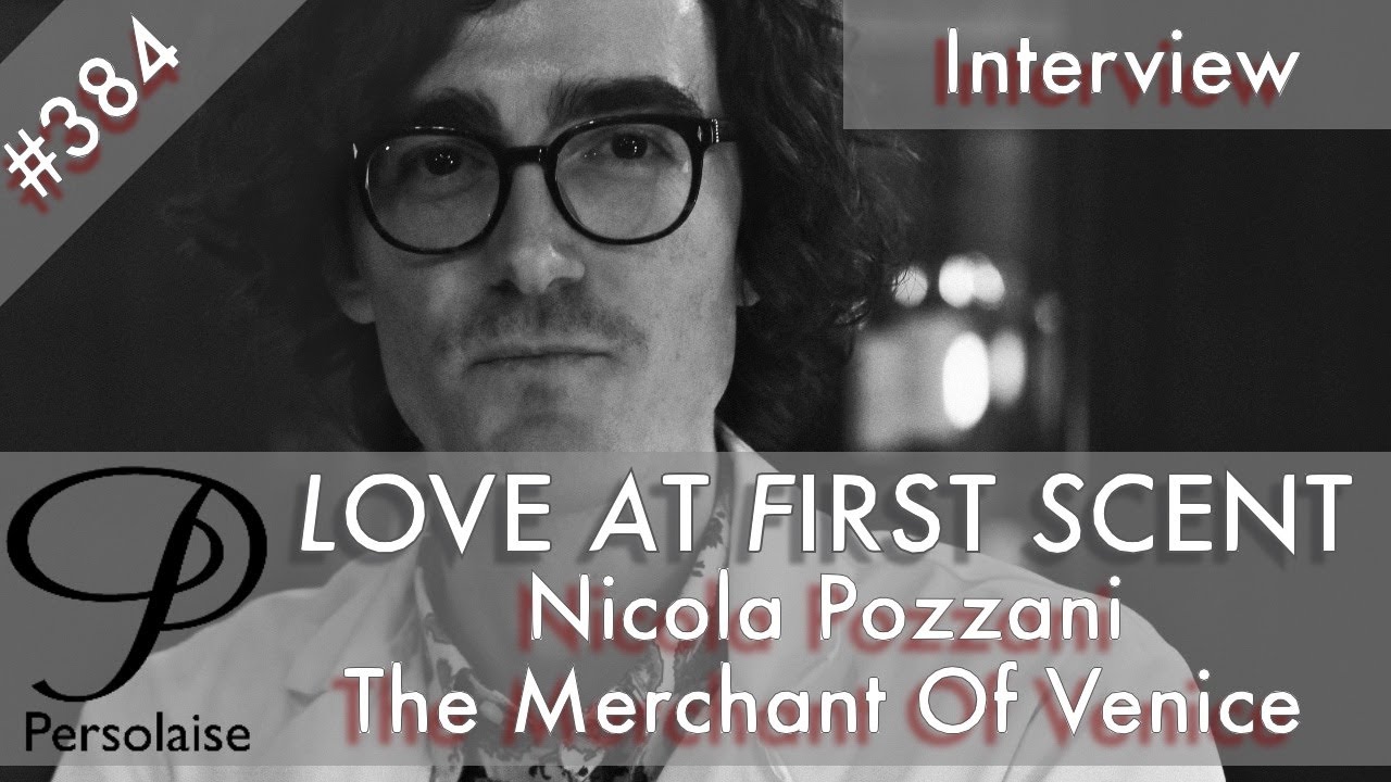 Nicola Pozzani, The Merchant Of Venice, live interview on Persolaise Love At First Scent episode 384