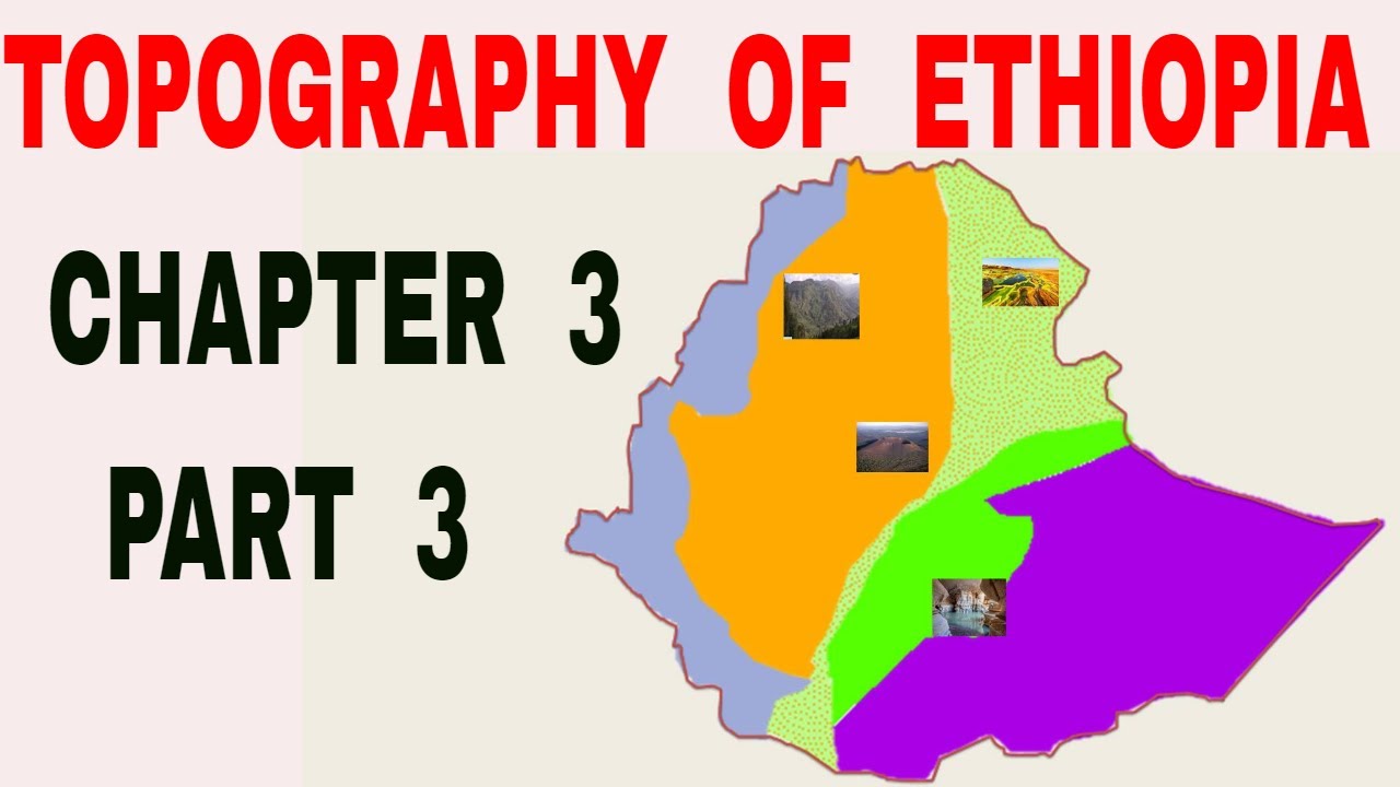 Geography of Ethiopia and the Horn: Chapter 3 Part 3. The Topography of Ethiopia and the Horn