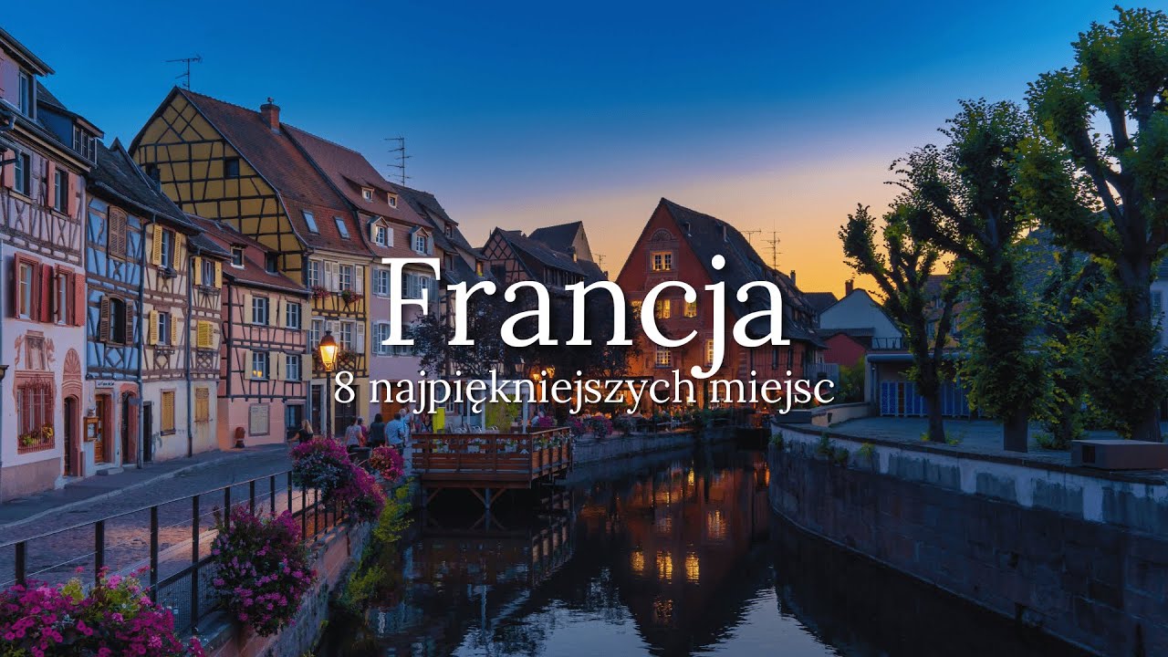 Co zwiedzić we Francji? Francja - 8 najpiękniejszych miejsc.