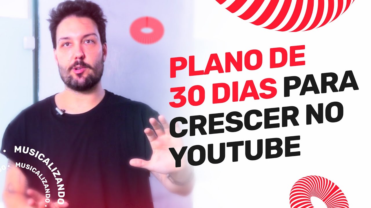 Plano de 30 DIAS Para CRESCER no YouTube | Musicalizando