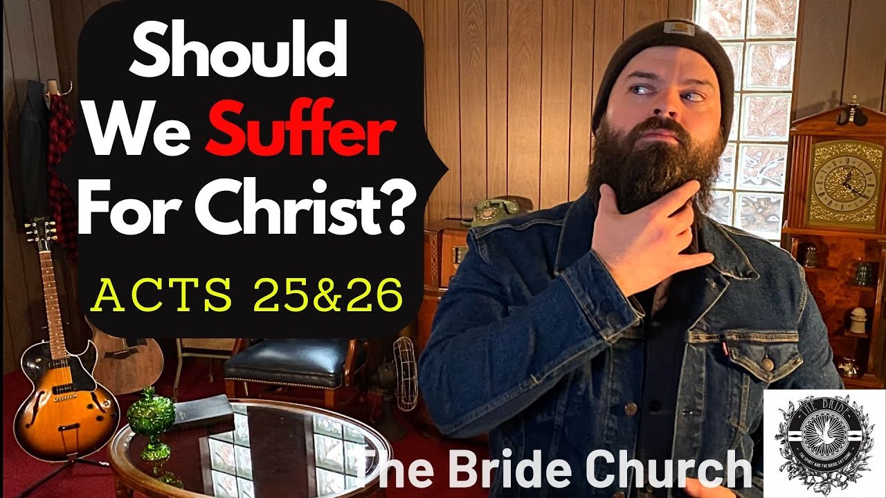 Should We Suffer For Christ? - Acts 25&26