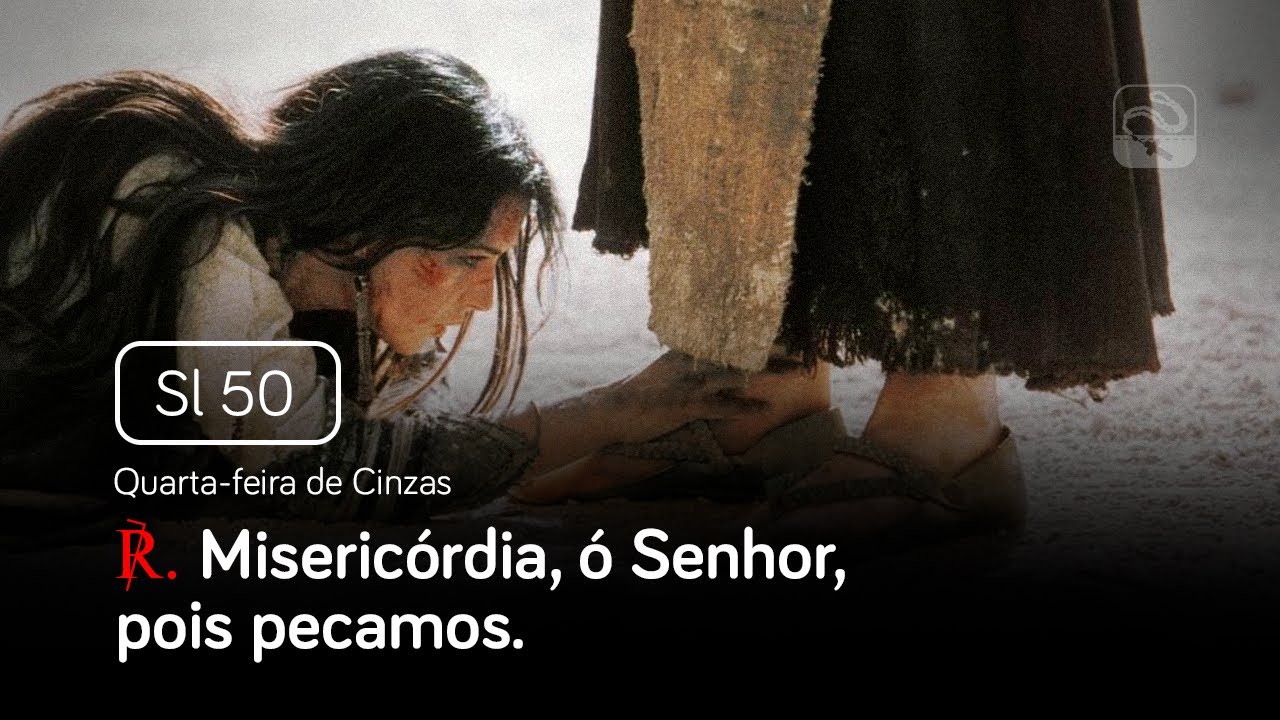 Salmo 50 Misericórdia, ó Senhor, pois pecamos (Quarta-feira de Cinzas)