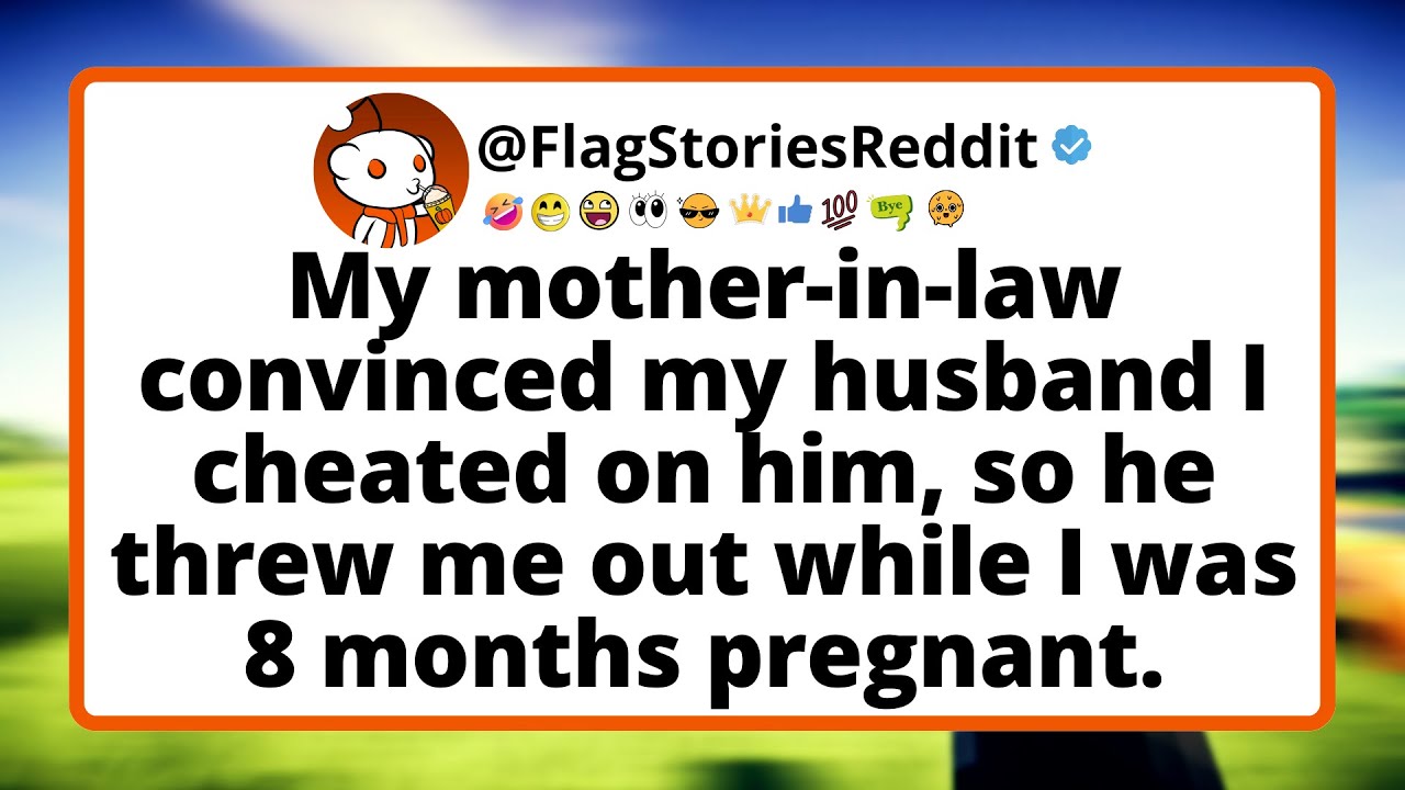 My MIL convinced my husband I cheated on him, so he threw me out while I was 8 months pregnant.