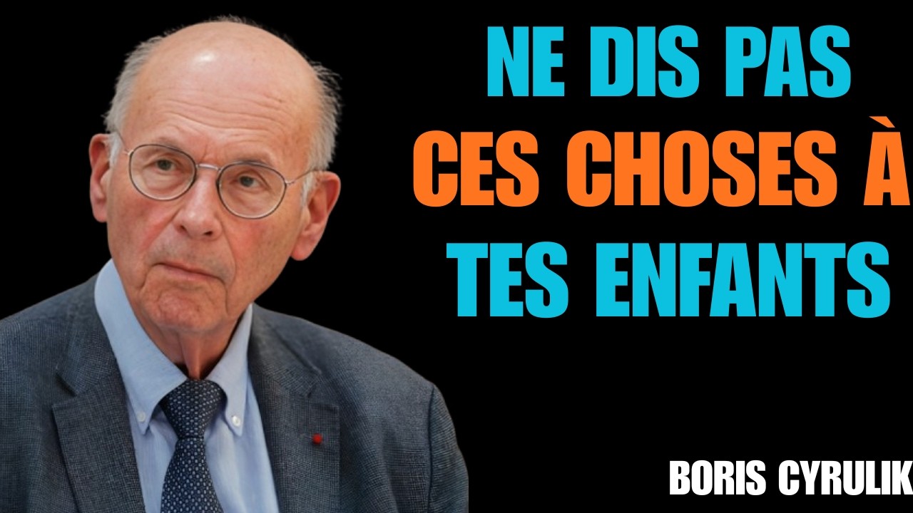 8 Choses que Tu Dois Arrêter de Dire à Tes Enfants Même si Ça Fait Mal_Boris Cyrulnik