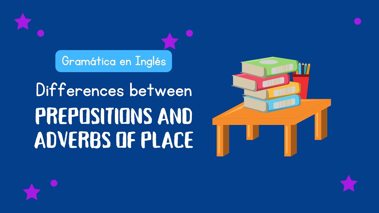 Differences between adverbs of place and prepositions of place | Gram&aacute;tica en ingl&eacute;s