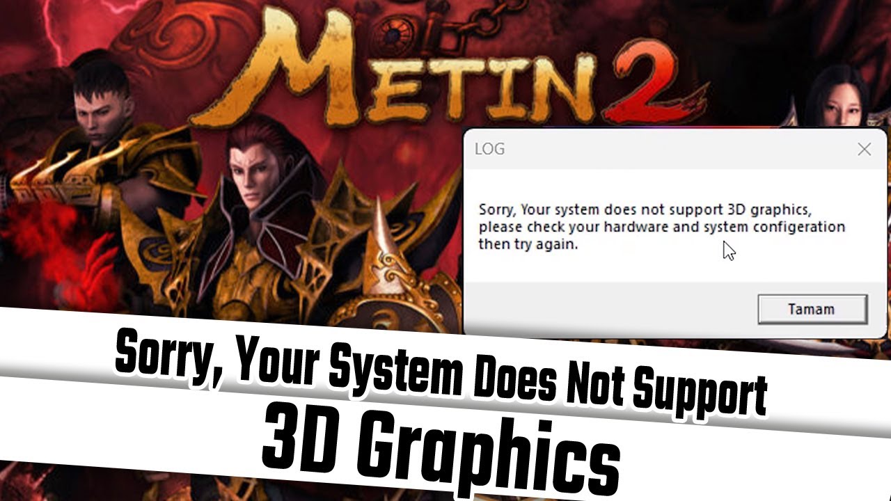 METIN2 LOG HATASI COZUMU | SORRY YOUR SYSTEM DOES NOT SUPPORT 3D GRAPHICS | ERROR FIX