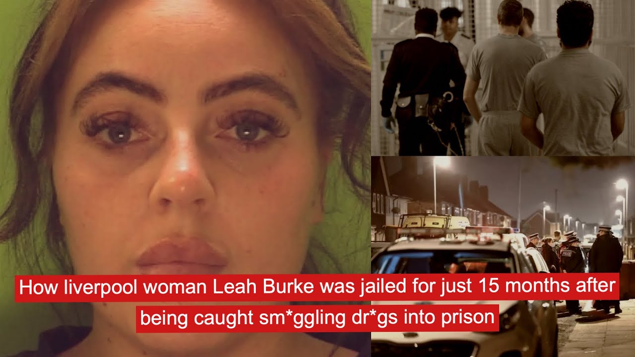 How Liverpool woman  Leah Burke was jailed after being caught sm*ggling dr*gs into prison