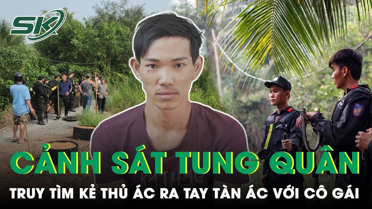 3 Ngày Đêm Cảnh Sát Tung Quân Lật Từng Bãi Cỏ, Mương Nước Truy Bắt Tên Sát Thủ Máu Lạnh