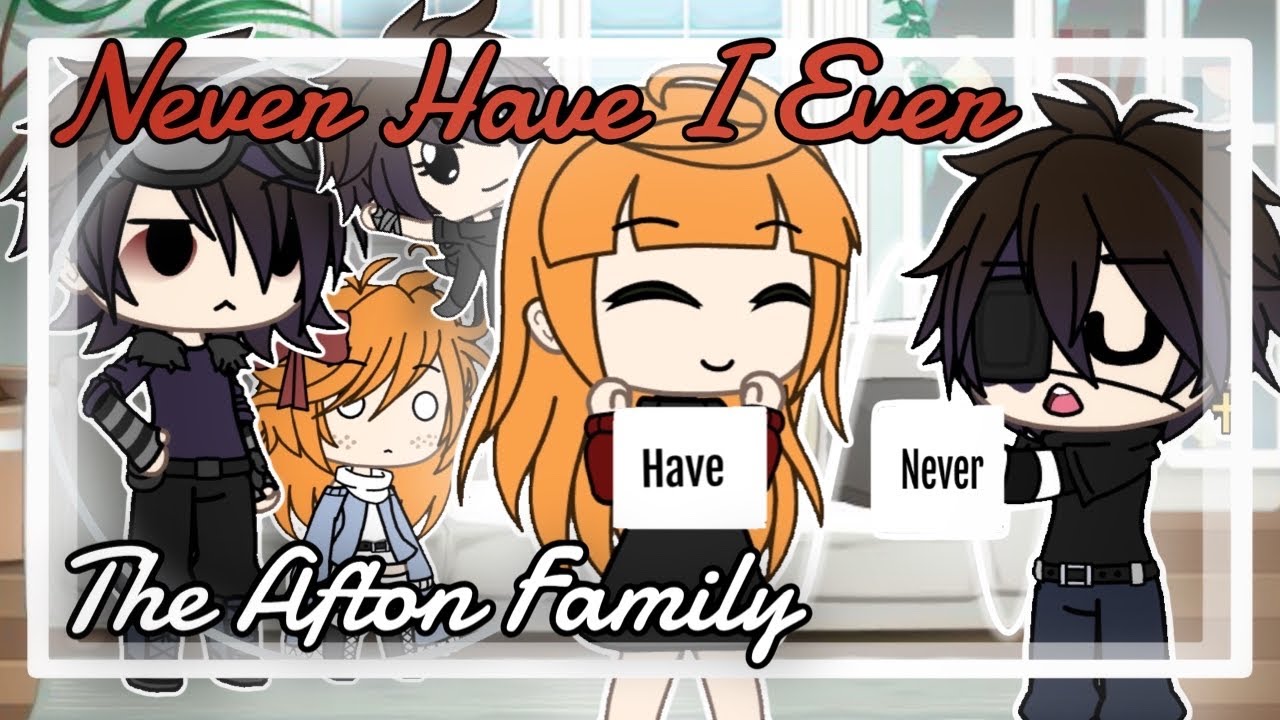 Never Have I Ever | The Afton Family | Gacha Life | fnaf