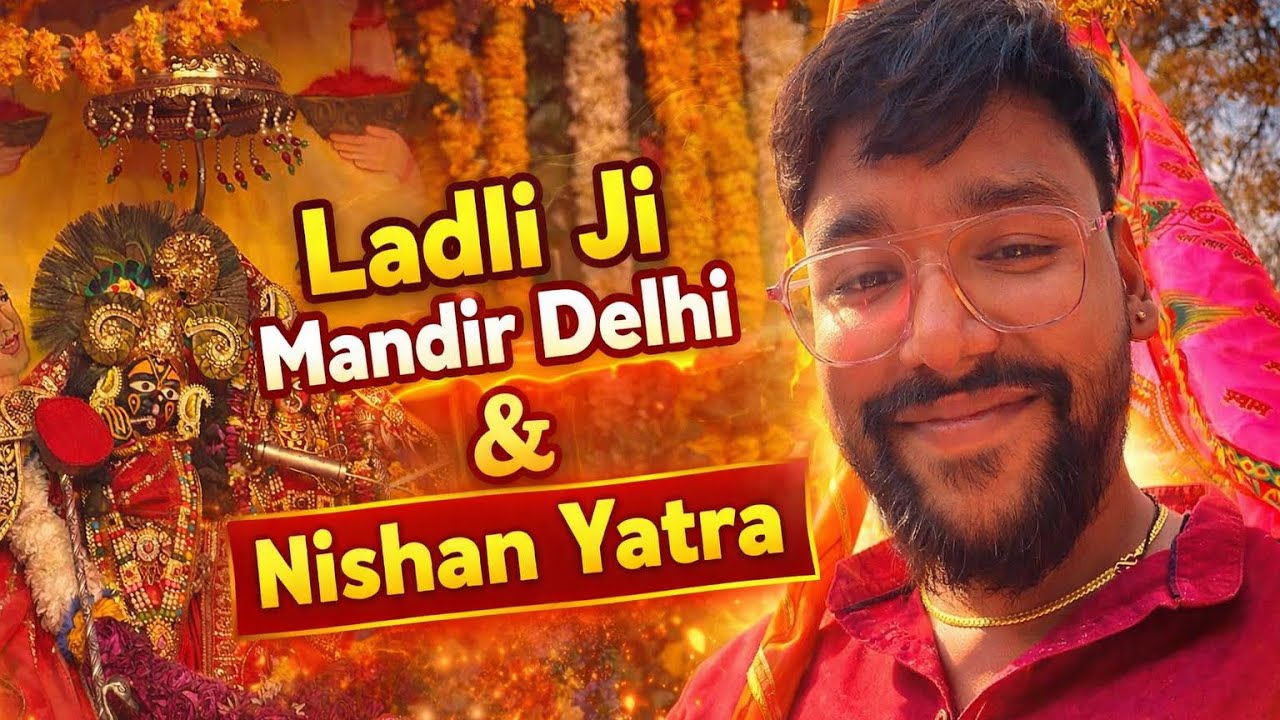 Ladli Ji Mandir Delhi Darshan 🙏 | Nishan Yatra | Divine Experience in Delhi