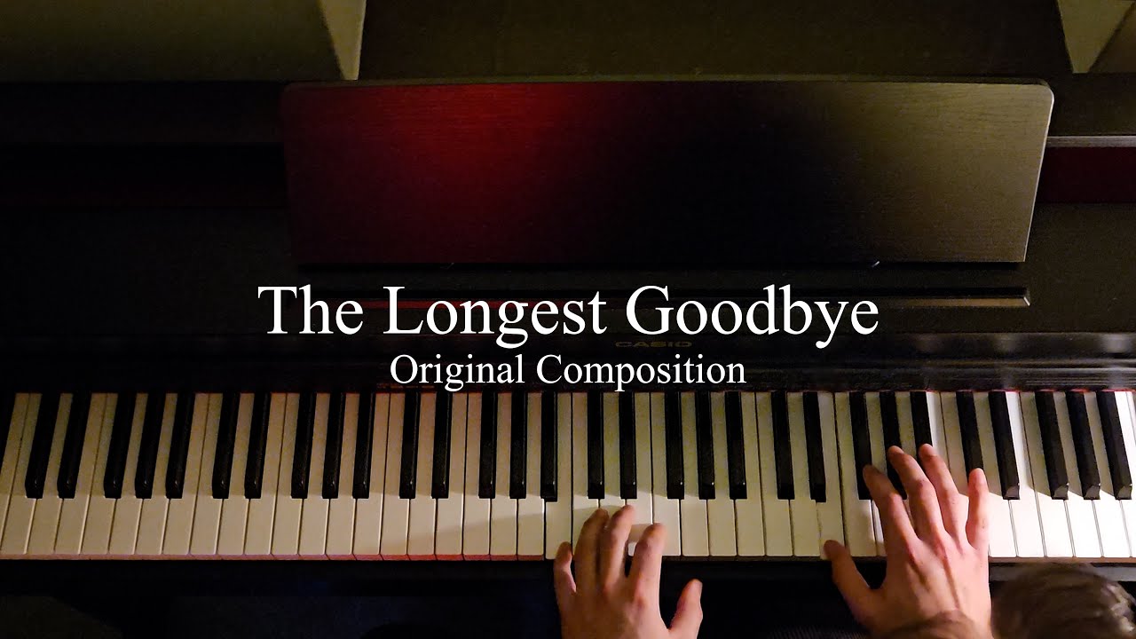 The Longest Goodbye (Original Piano Composition)