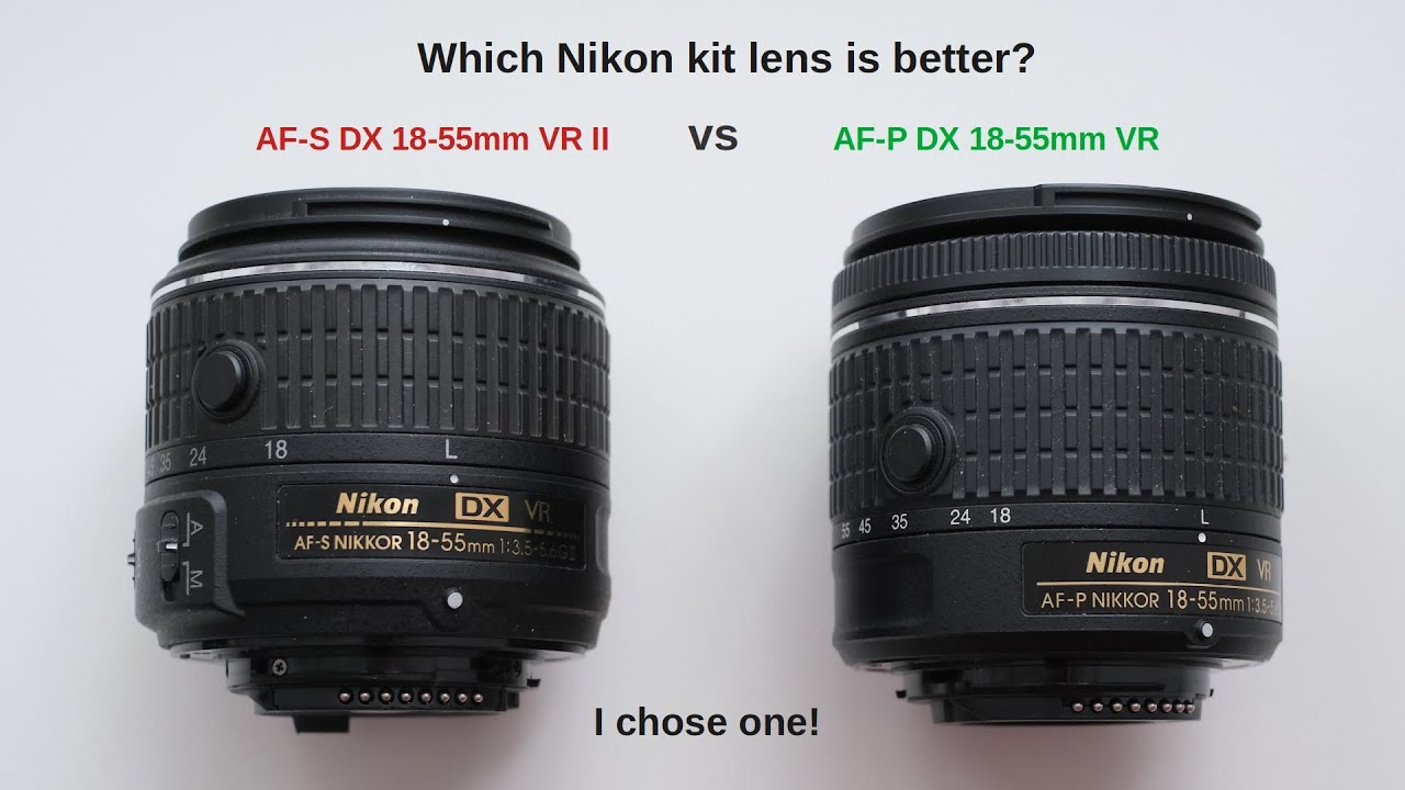 Китовые объективы Nikon AF-S DX 18-55 VR II против AF-P DX 18-55 VR — какой лучше?