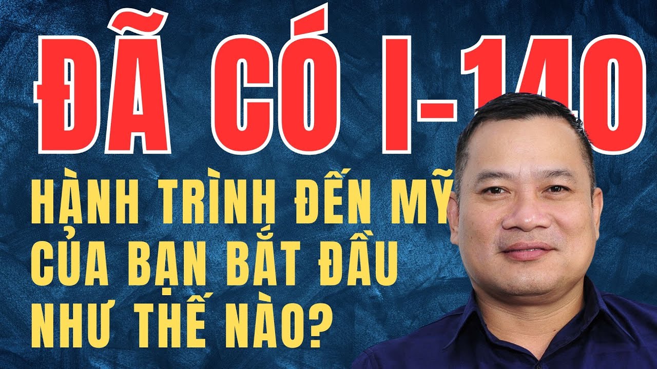 I-140 Được Duyệt: Bạn Đã Sẵn Sàng Cho Bước Tiếp Theo? Ryan Trương Văn Hoàng