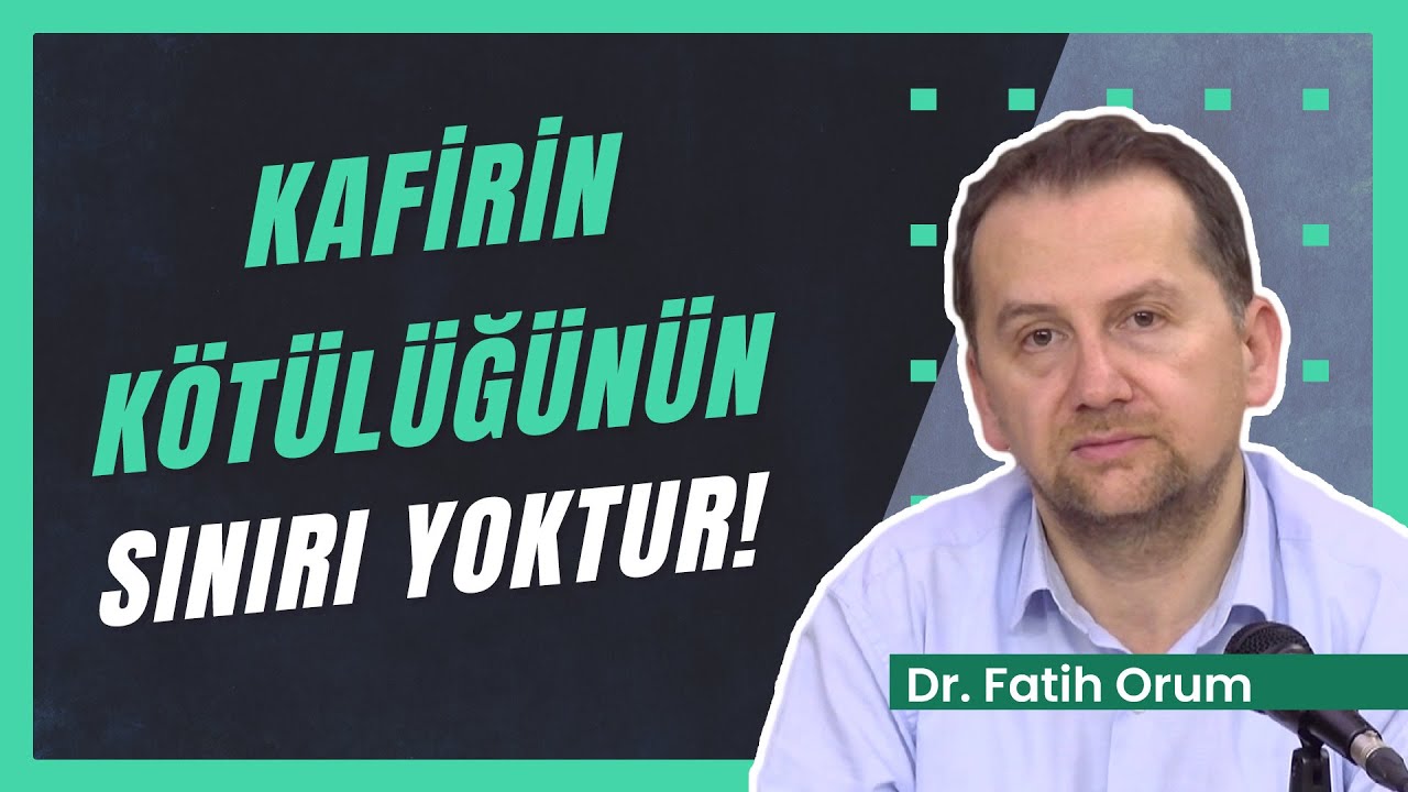Kafirin K&ouml;t&uuml;l&uuml;ğ&uuml;n&uuml;n Sınırı Yoktur! | Dr. Fatih Orum