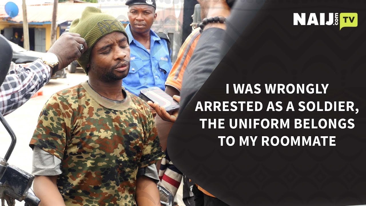 Nigeria Latest News: I Was Arrested As a Soldier, the Uniform Belongs to My Roommate | Legit TV