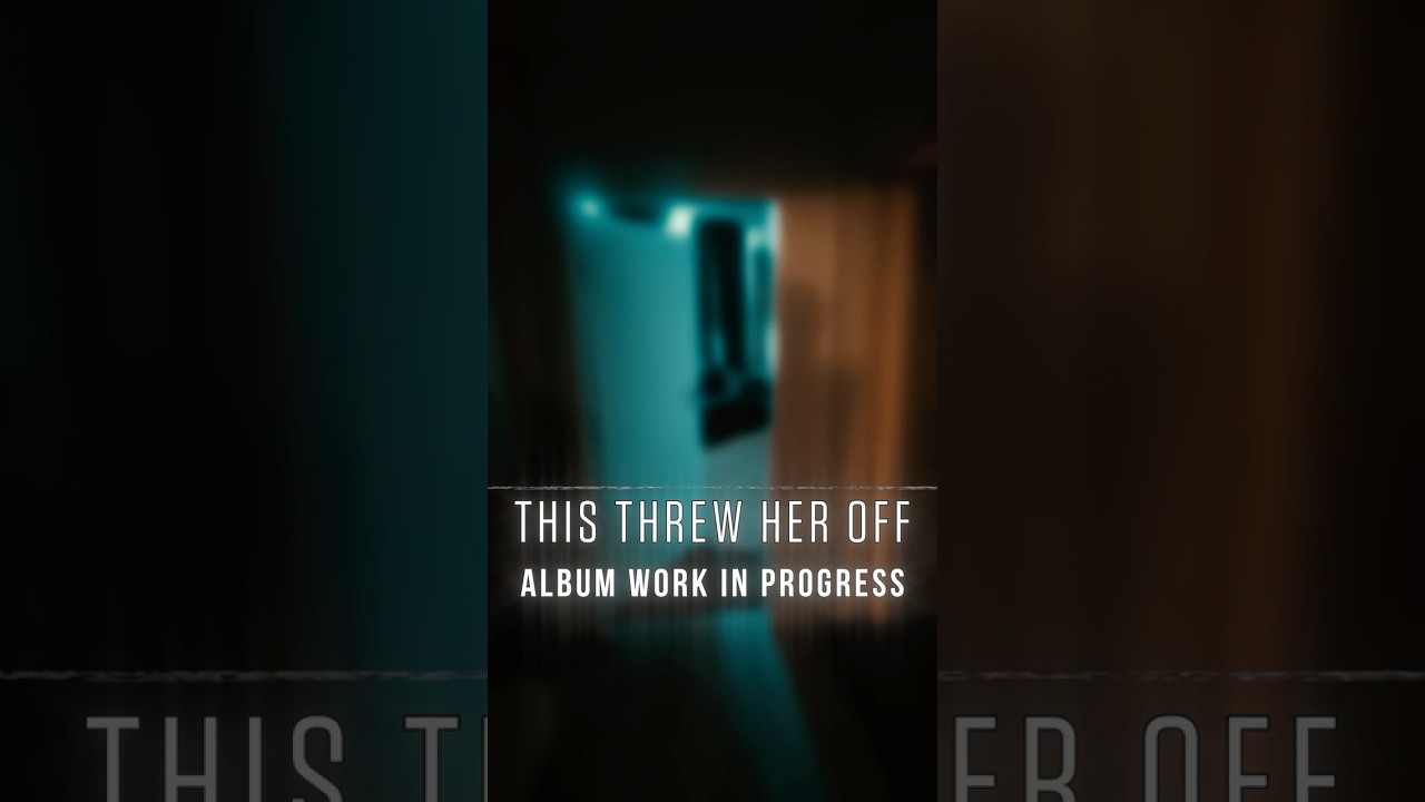 THIS THREW HER OFF (Album Work In Progress)