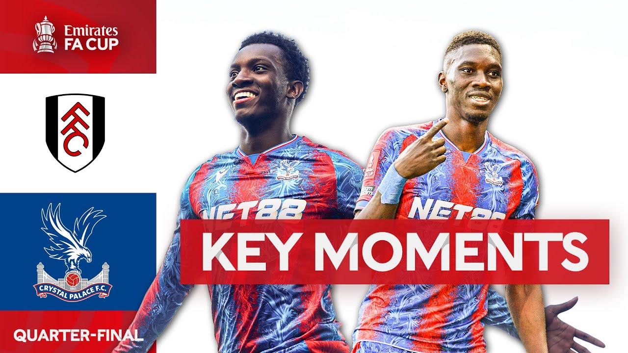 Fulham v Crystal Palace | Key Moments | Quarter-Final | Emirates FA Cup 2024-25