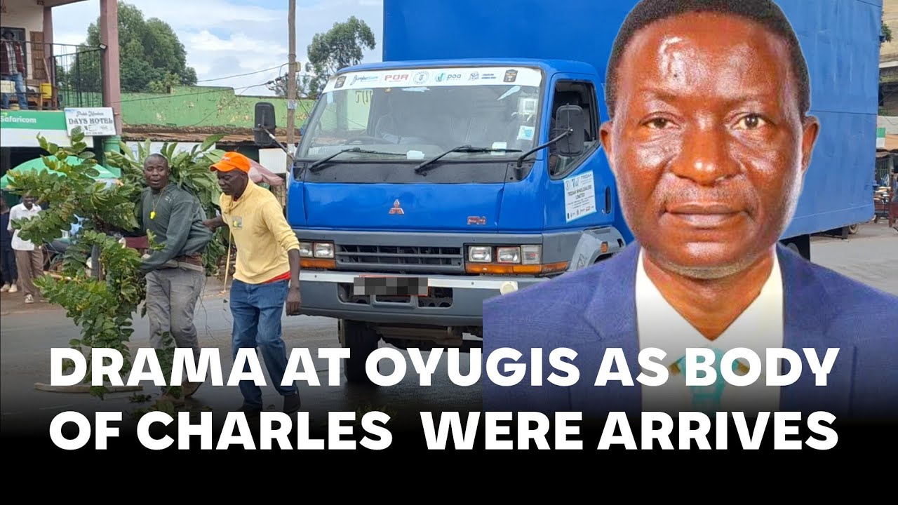DRAMA AT OYUGIS TOWN AS CHARLES ONG'ONDO WERE'S BODY COMES HOME