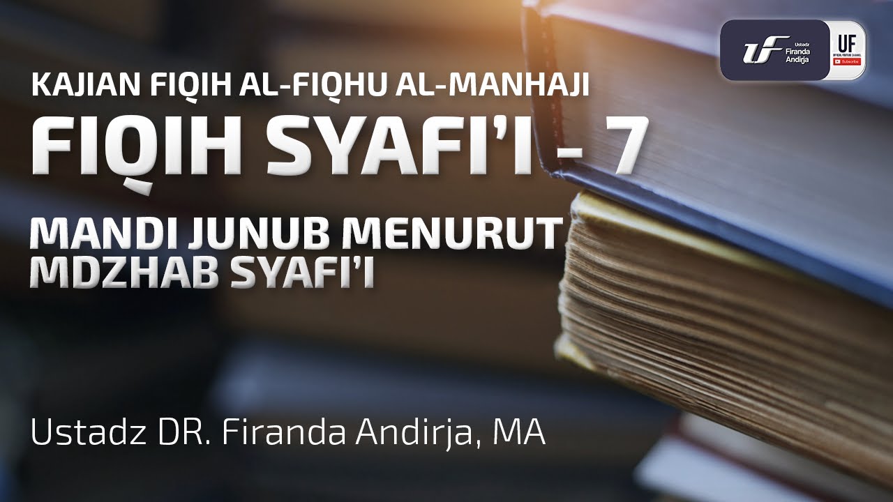 Fiqih Syafi'i #7 - Mandi Junub Menurut Madzhab Syafi'i - Ustadz Dr. Firanda Andirja M.A.