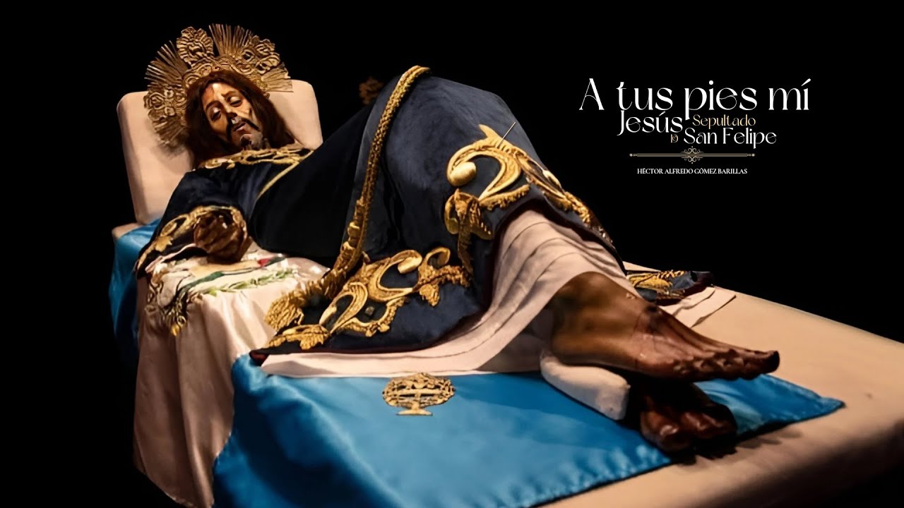 A tus Pies mí Jesús Sepultado de San Felipe - Marcha Fúnebre