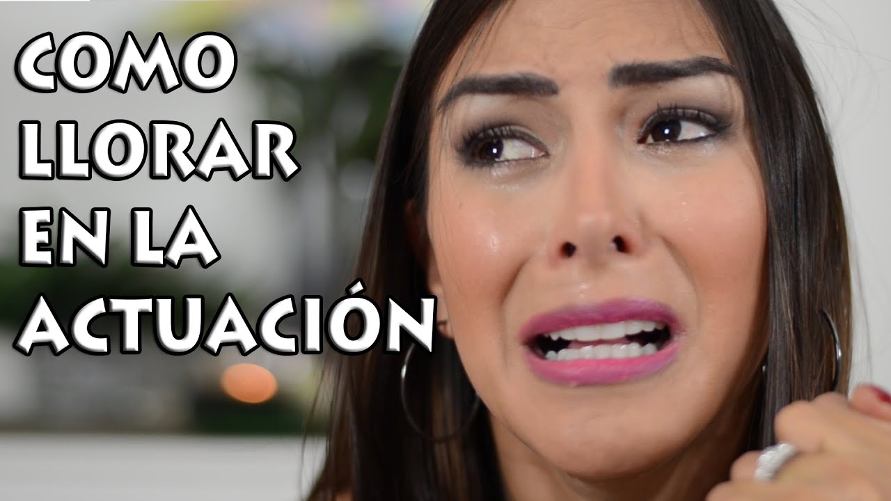 COMO LLORAR EN LA ACTUACIÓN 😭😢
