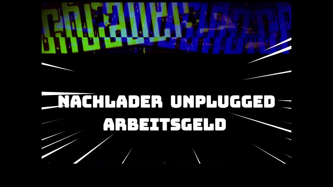 Nachlader - Arbeitsgeld (Unplugged)