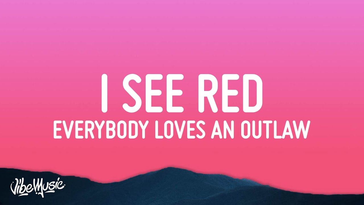 Everybody Loves An Outlaw - I See Red (Lyrics)