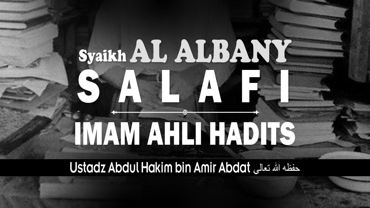 Syaikh Al Albany SALAFI - Imam Ahli Hadits | USTADZ ABDUL HAKIM BIN AMIR ABDAT حفظه الله تعالى