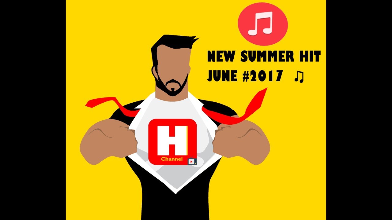NEW SUMMER HIT JUNE #2017  ♫ H CHANNEL MUSIC ♫