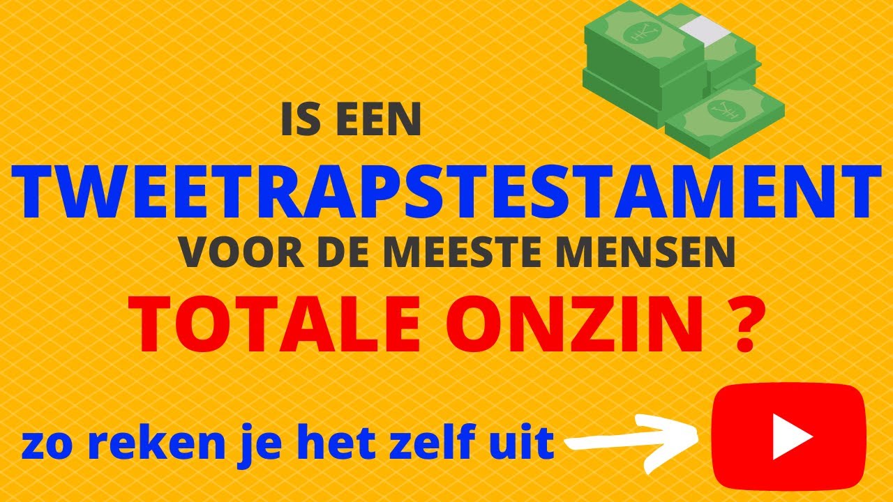 Is een tweetrapstestament totale onzin? Zo reken je zelf uit of jij het wel of niet moet doen!
