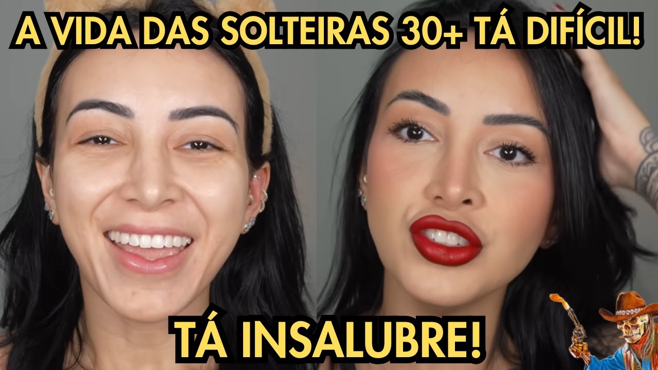 30 + DESABAFA: A VIDA DE SOLTEIRA TÁ INSALUBRE!! SÓ TEM 