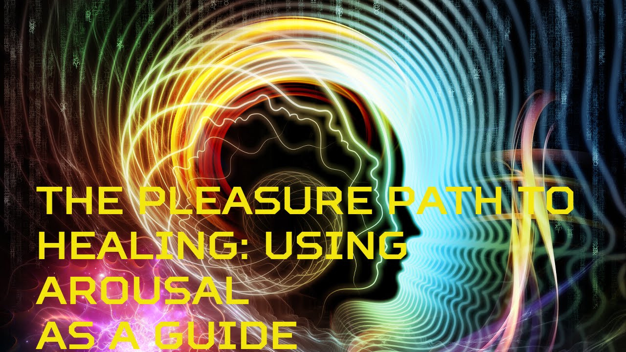 The Pleasure Path to Healing: Using Arousal as a Guide (Workshop)
