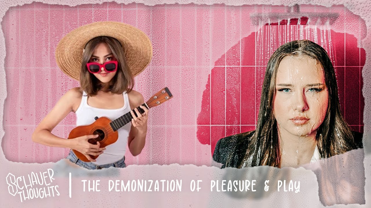 Contemplating: The Demonization of Pleasure & Play | Schauer Thoughts