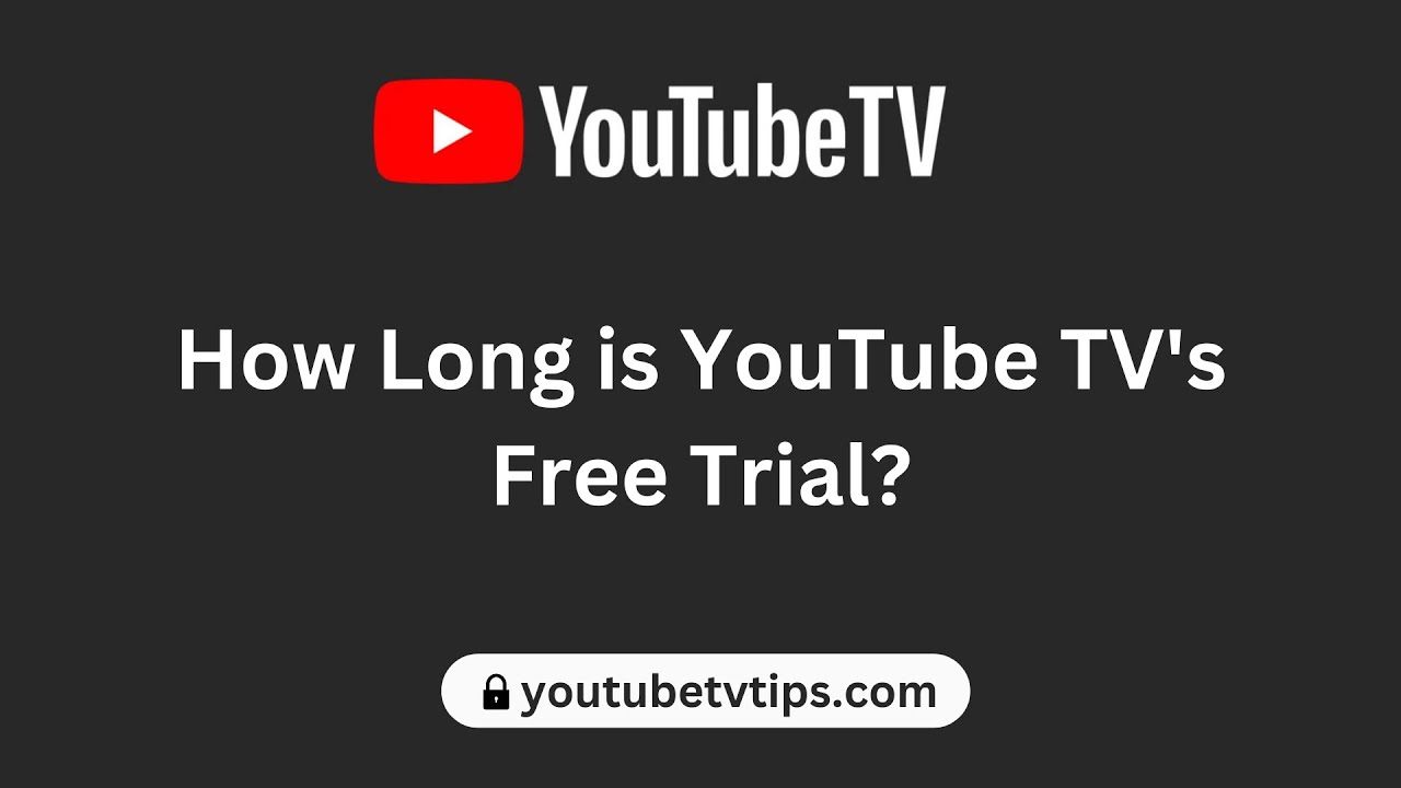 How Long Is YouTube TV Free Trial? - 2024