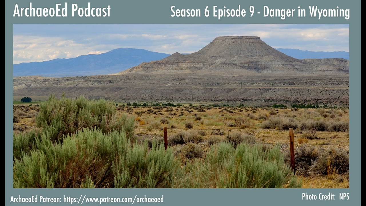 Danger in Wyoming - ArchaeoEd S6E9