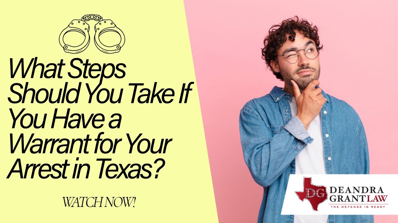 What Steps Should You Take If You Have a Warrant for Your Arrest in Texas? | Watch Now for Guidance