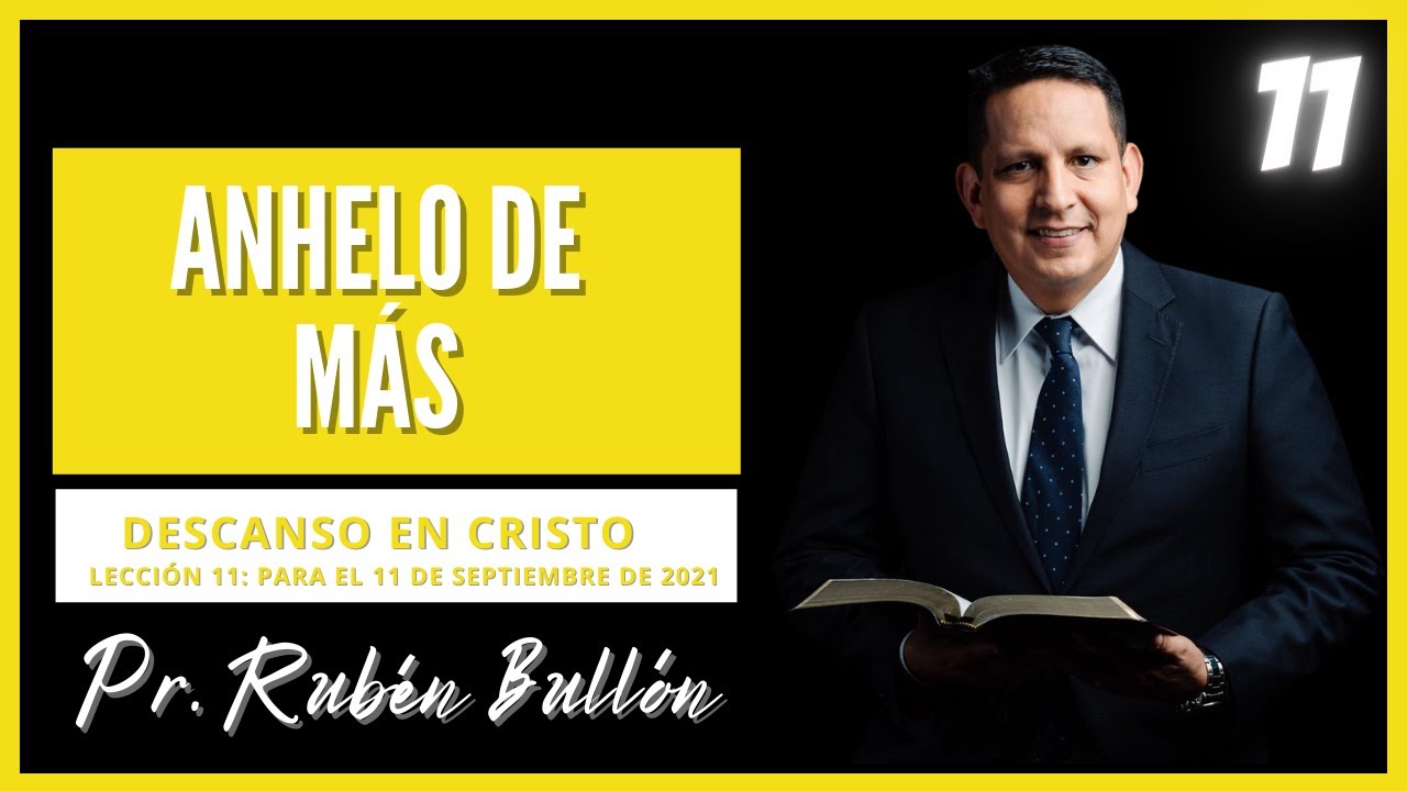 LECCIÓN 11 - ANHELO DE MÁS - Pr. Rubén Bullón