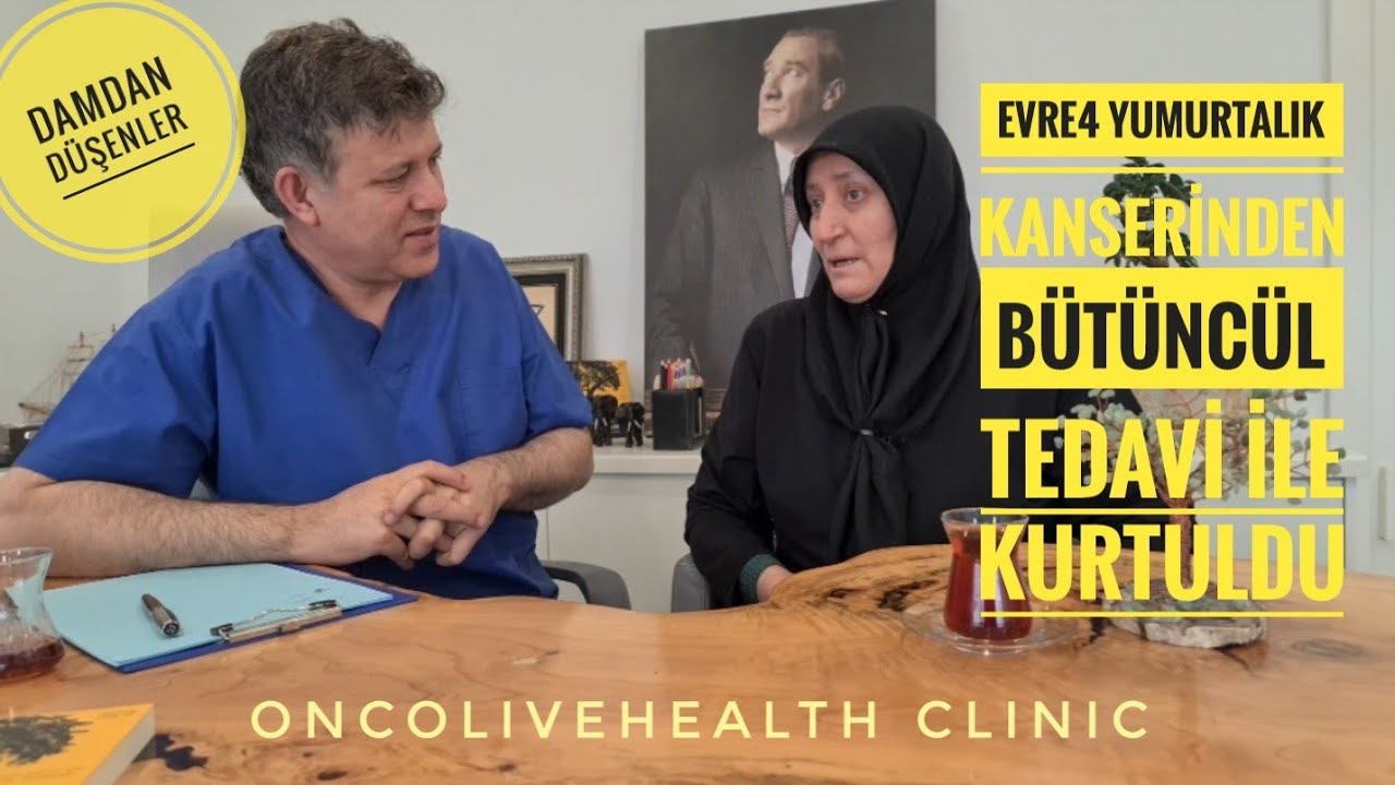 DAMDAN DÜŞENLERDE EVRE 4 YUMURTALIK KANSERİNDEN BÜTÜNCÜL TEDAVİ İLE KURTULDU @ProfDrUnalAydn