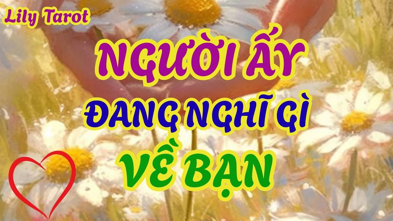Người ấy đang nghĩ gì về bạn @tarot