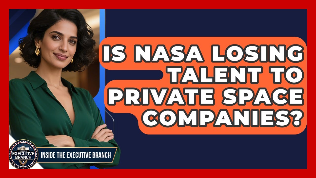 Is NASA Losing Talent To Private Space Companies? - Inside the Executive Branch