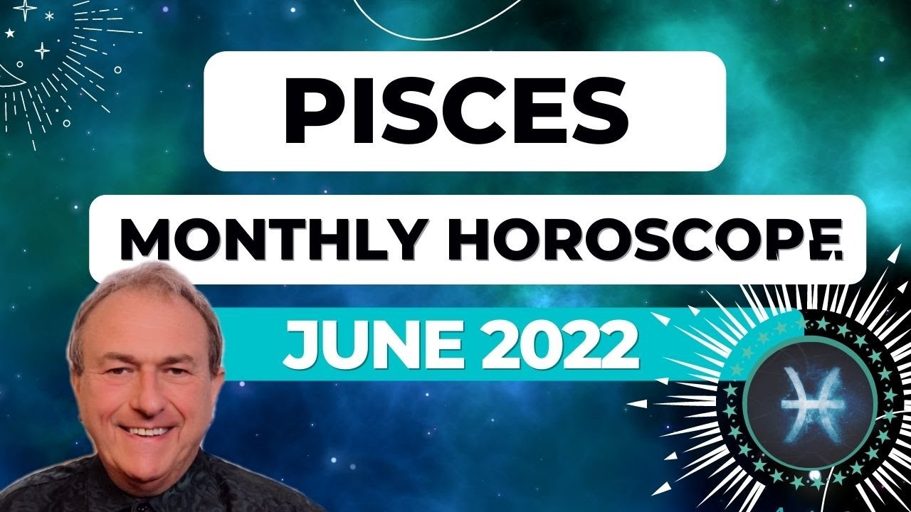 Pisces June 2022 Monthly Horoscope & Astrology♓