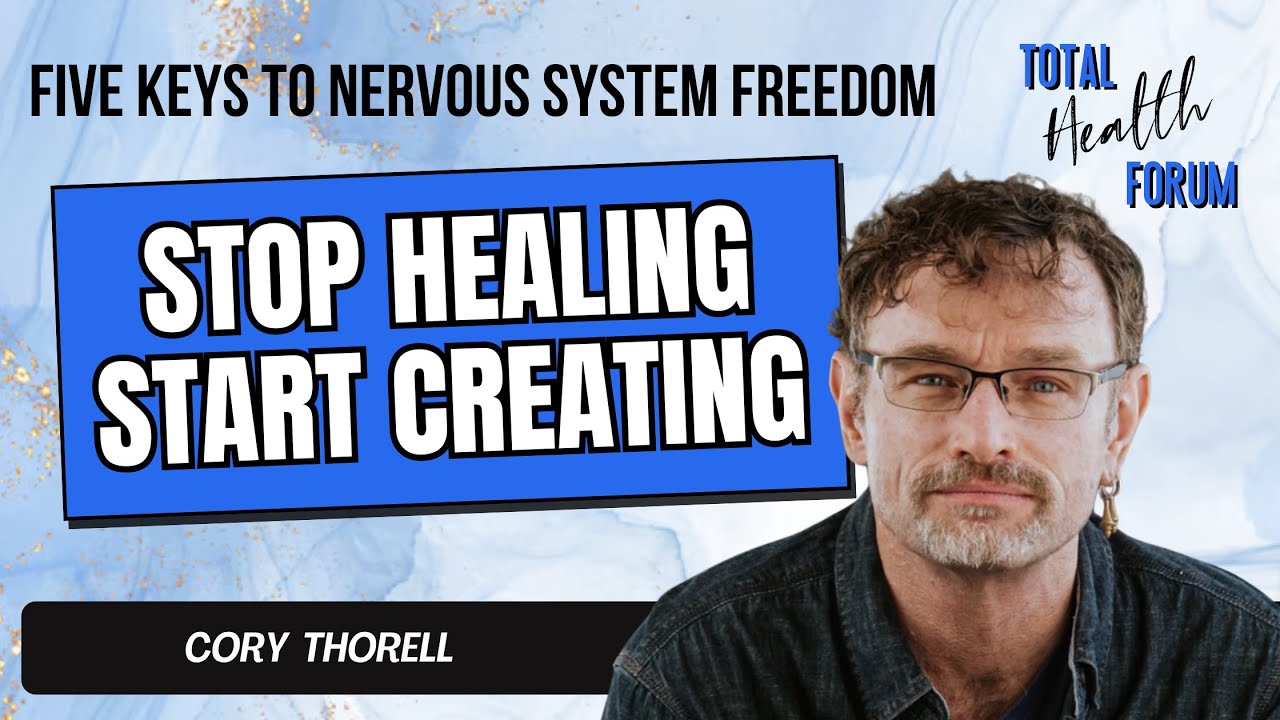 Stop Healing-Start Creating: 5 Keys to Nervous System Freedom & Deep Inner Clarity with Cory Thorell