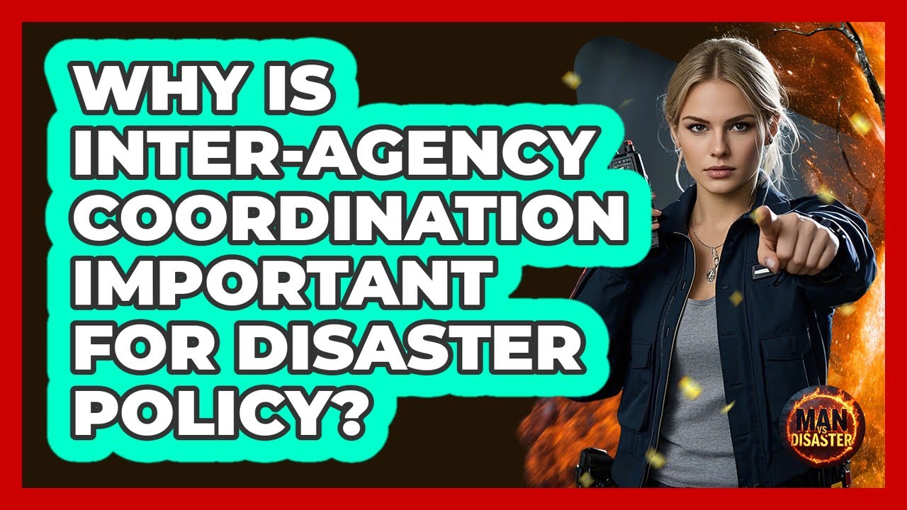 Why Is Inter-agency Coordination Important For Disaster Policy? - Man vs. Disaster