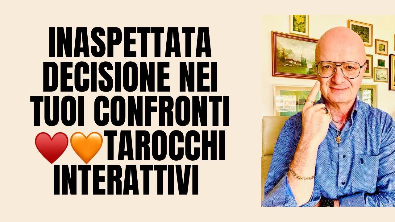INASPETTATA DECISIONE NEI TUOI CONFRONTI &hearts;️🧡TAROCCHI INTERATTIVI