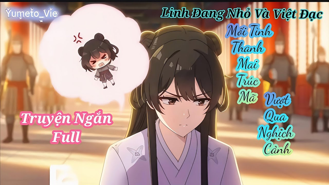 [ Full ] Linh Đang Nhỏ Và Việt Đạc: Mối Tình Thanh Mai Trúc Mã Vượt Qua Nghịch Cảnh