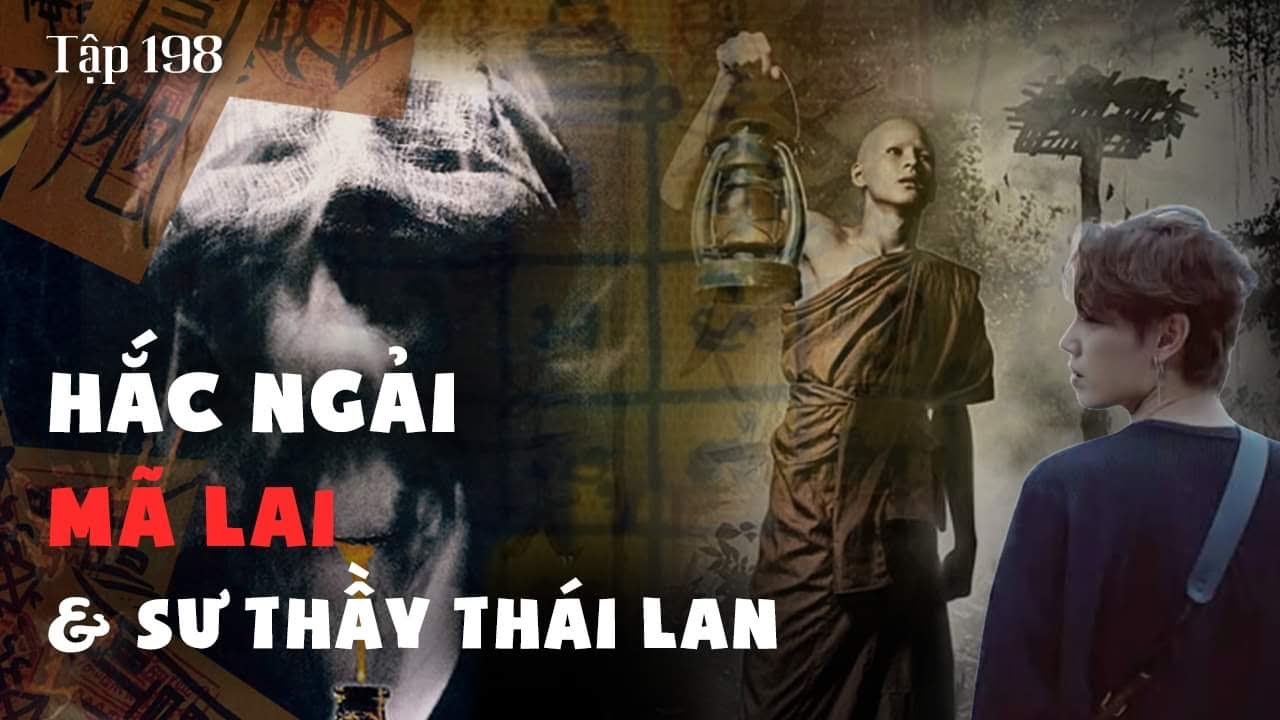 TẬP 198: HẮC NGẢI MÃ LAI & SƯ THẦY THÁI LAN || chuyện ma có thật về chơi ngải