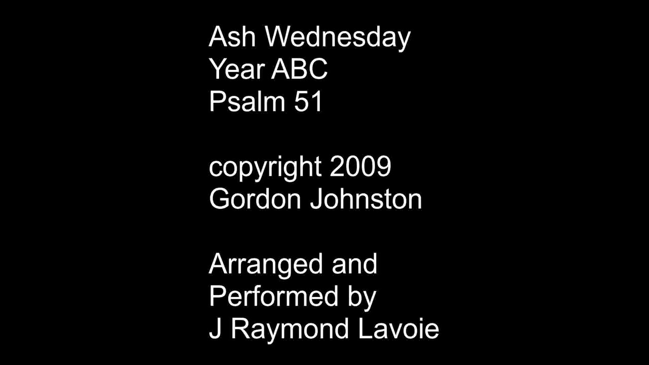 Responsorial Psalm Ash Wednesday - Year ABC (Psalm 51) [NOTE: ALSO 1st Sunday of Lent - Year A]